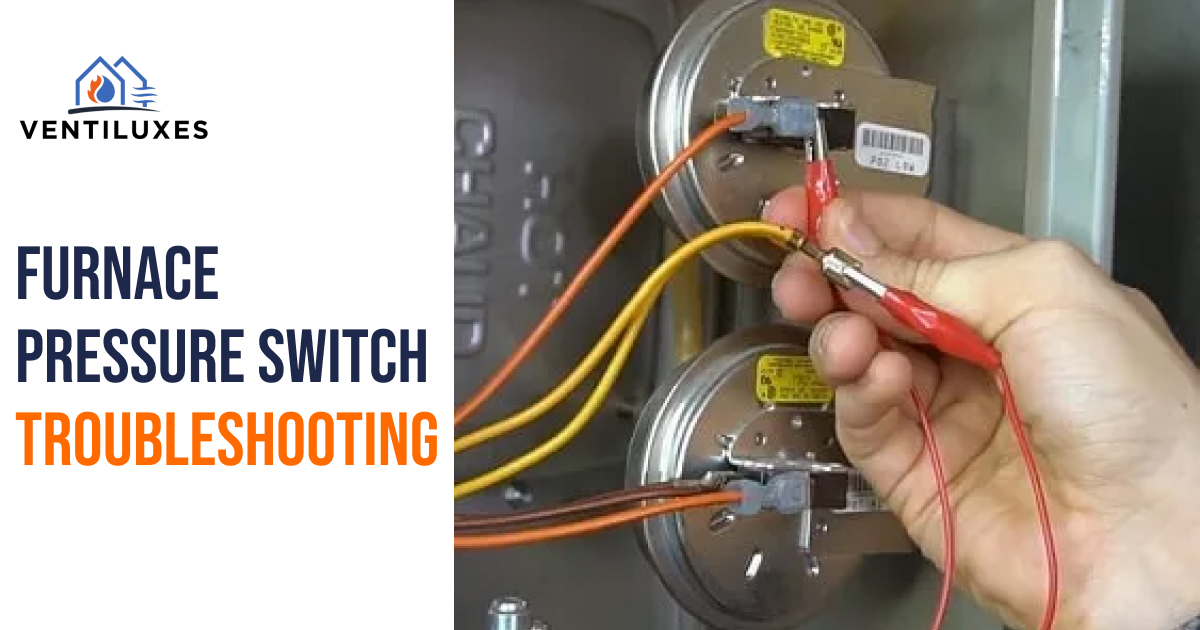 Furnace Pressure Switch troubleshooting & Causes of Failure